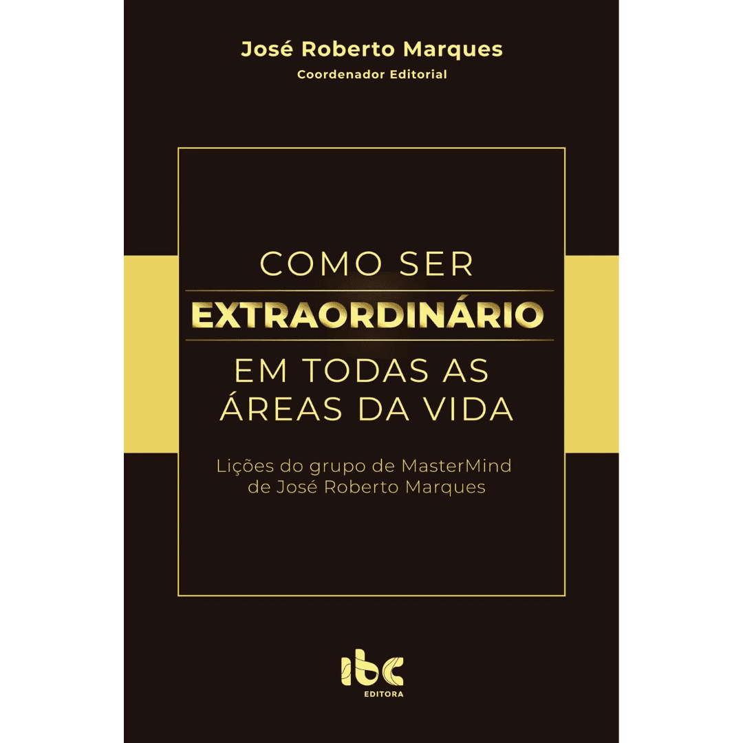 Livro - COMO SER EXTRAORDINÁRIO EM TODAS AS ÁREAS DA VIDA